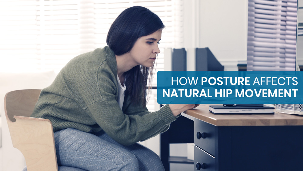 How Posture Affects Natural Hip Movement